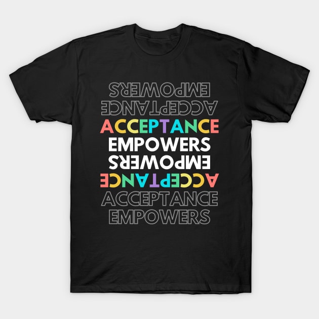 Acceptance Empowers T-Shirt by Ognisty Apparel